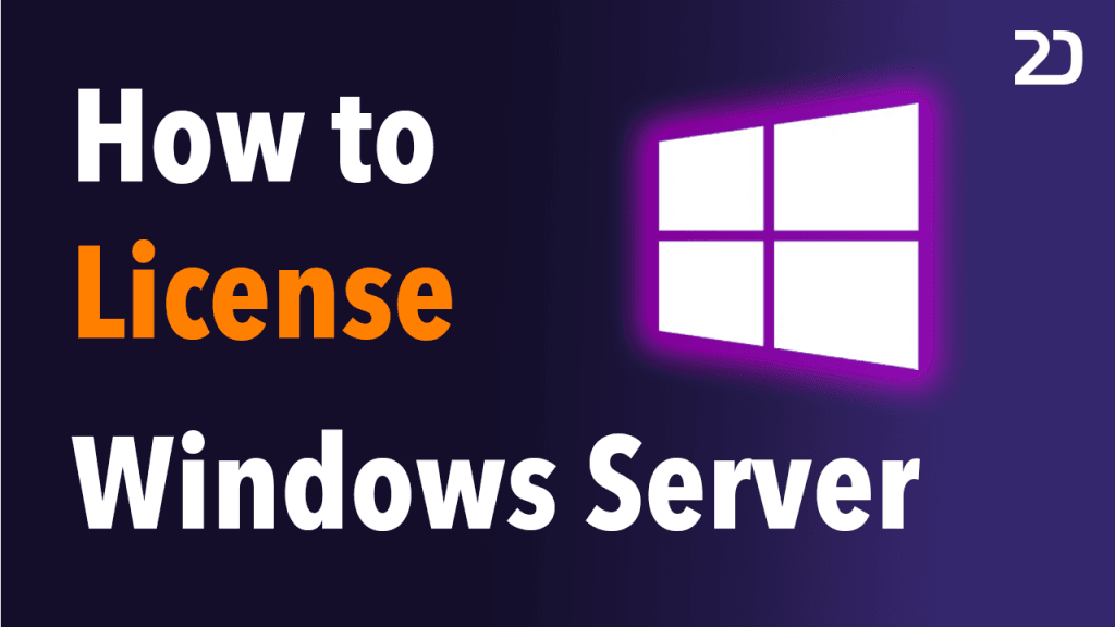 How to License Microsoft Windows Server: A Comprehensive Guide - 2Data