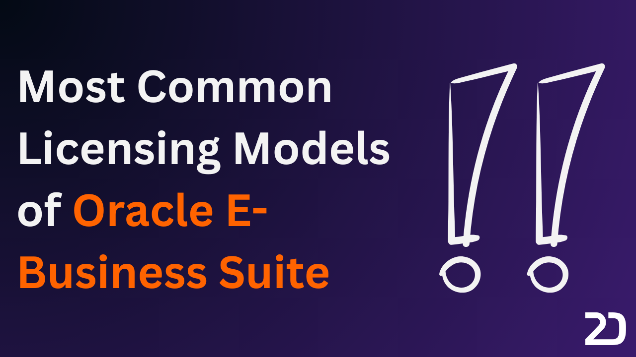 Most Common Licensing Models of Oracle E-Business Suite - 2Data